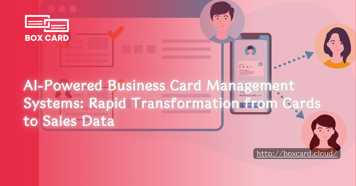 AI-Powered Business Card Management Systems: Rapid Transformation from Cards to Sales Data