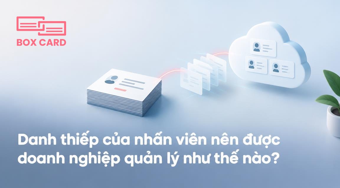 Danh thiếp của nhân viên nên được doanh nghiệp quản lý như thế nào?