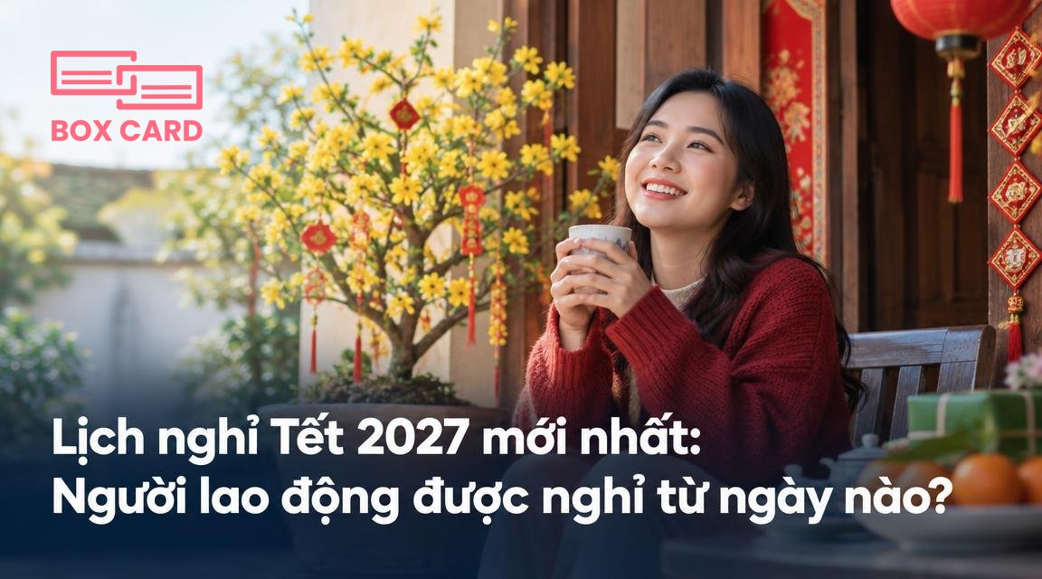 Lịch nghỉ Tết 2027 mới nhất: Người lao động được nghỉ từ ngày nào?