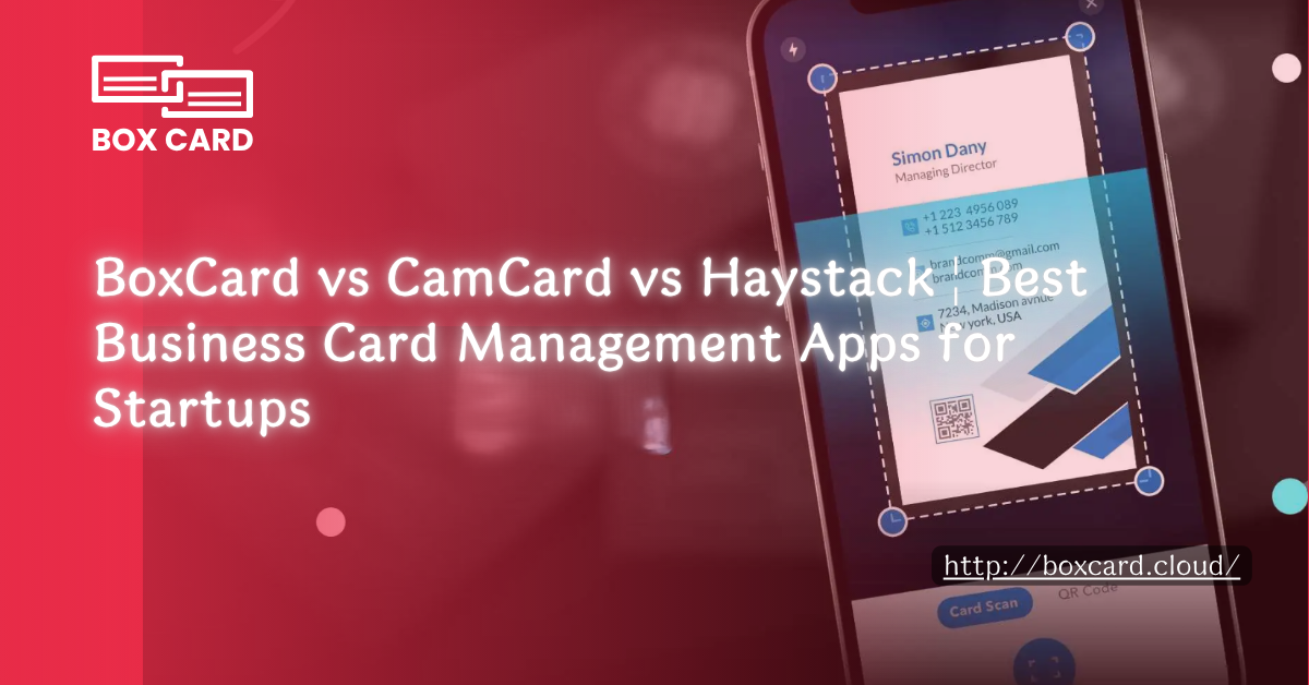 BoxCard vs CamCard vs Haystack | Best Business Card Management Apps for Startups