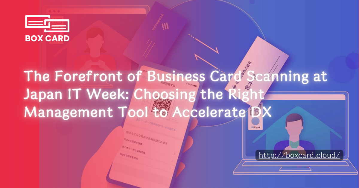 The Forefront of Business Card Scanning at Japan IT Week: Choosing the Right Management Tool to Accelerate DX