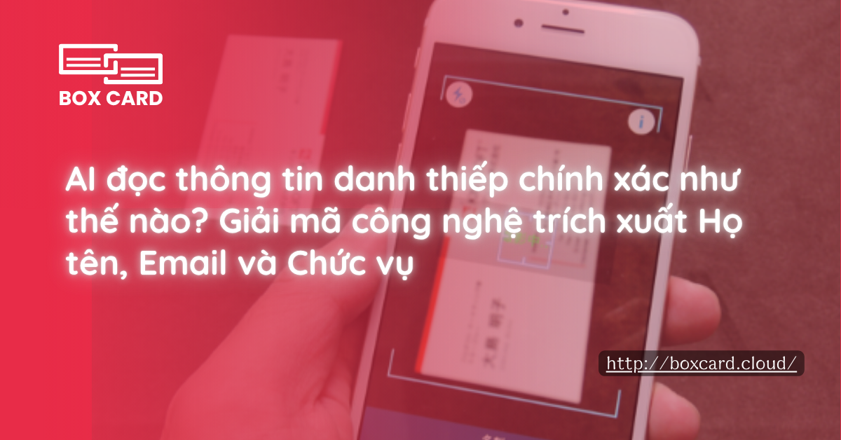 AI đọc thông tin danh thiếp chính xác như thế nào? Giải mã công nghệ trích xuất Họ tên, Email và Chức vụ
