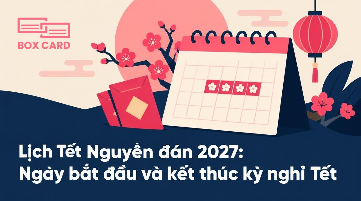 Lịch Tết Nguyên đán 2027: Ngày bắt đầu và kết thúc kỳ nghỉ Tết