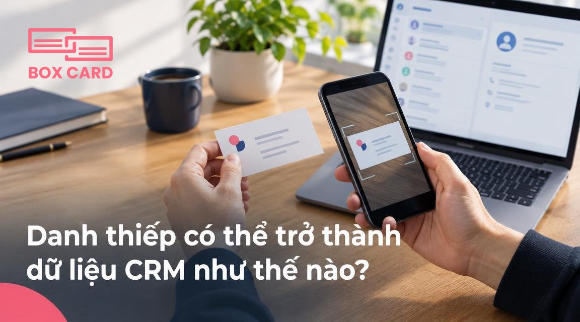 Danh thiếp có thể trở thành dữ liệu CRM như thế nào?