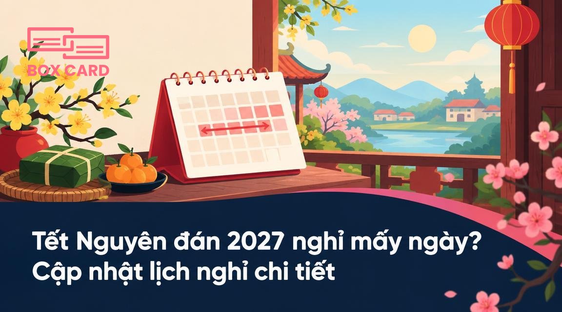 Tết Nguyên đán 2027 nghỉ mấy ngày? Cập nhật lịch nghỉ chi tiết