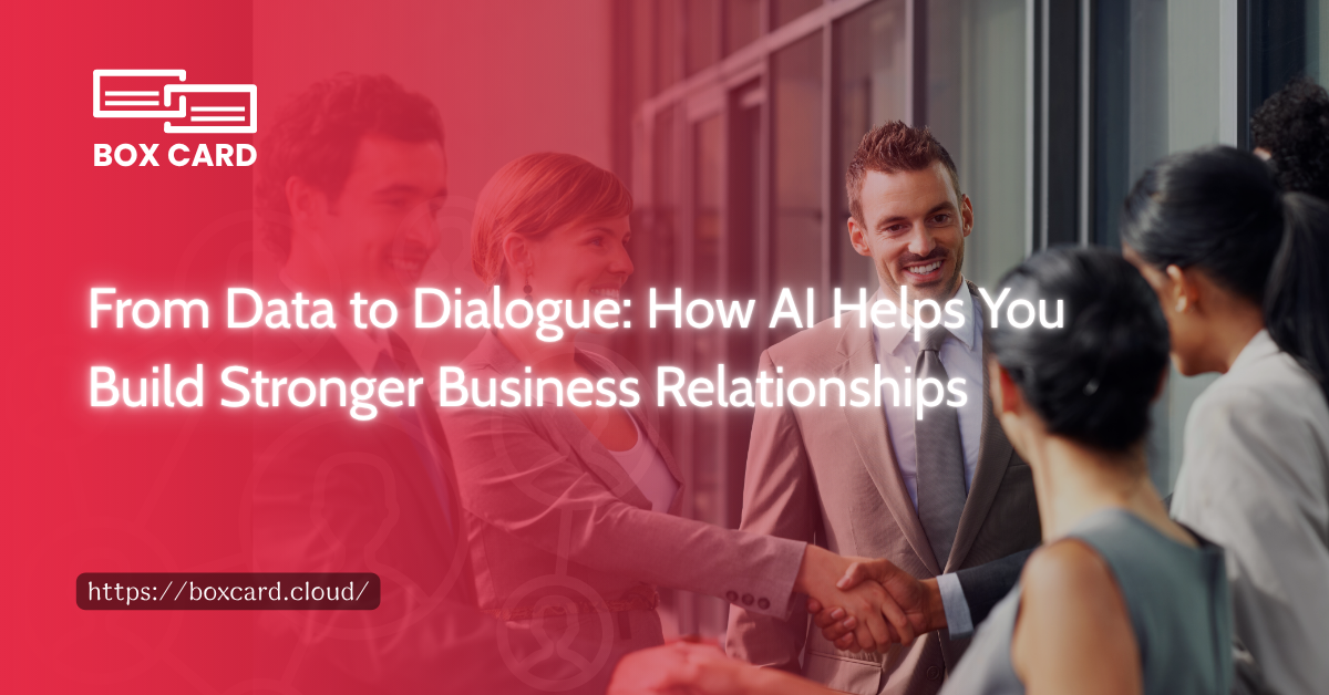 From Data to Dialogue: How AI Helps You Build Stronger Business Relationships