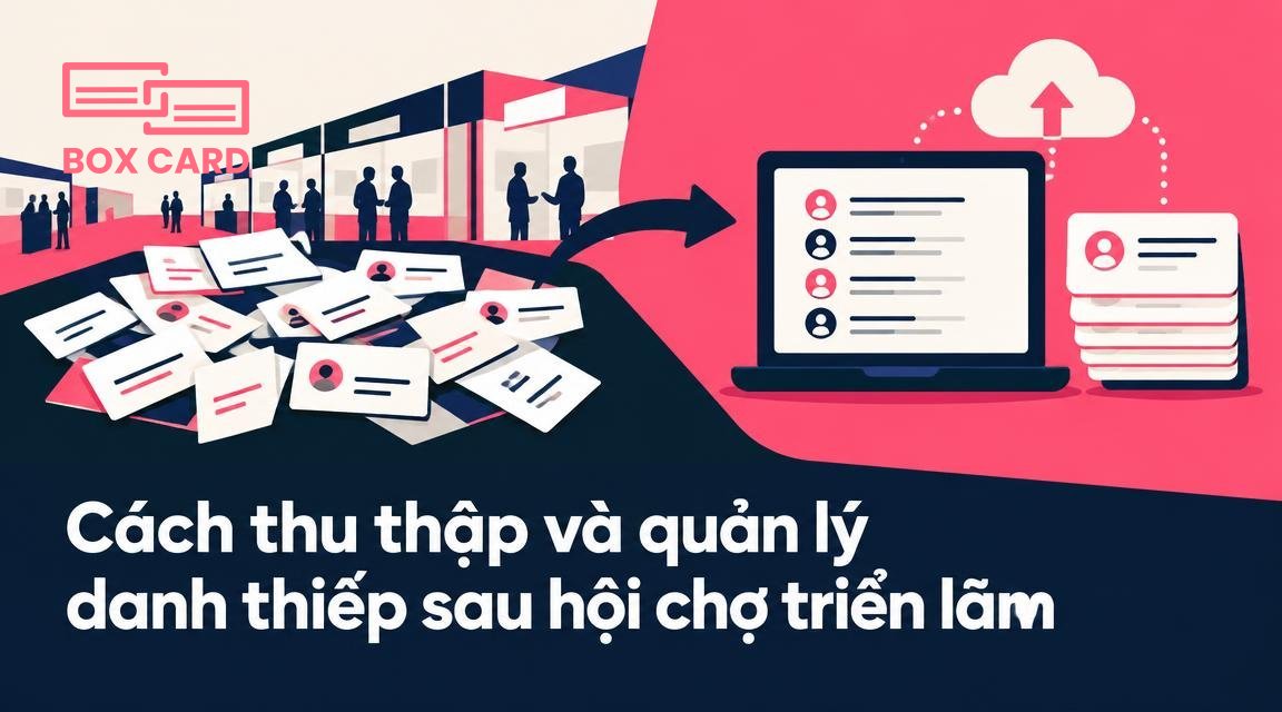 Cách thu thập và quản lý danh thiếp sau hội chợ triển lãm