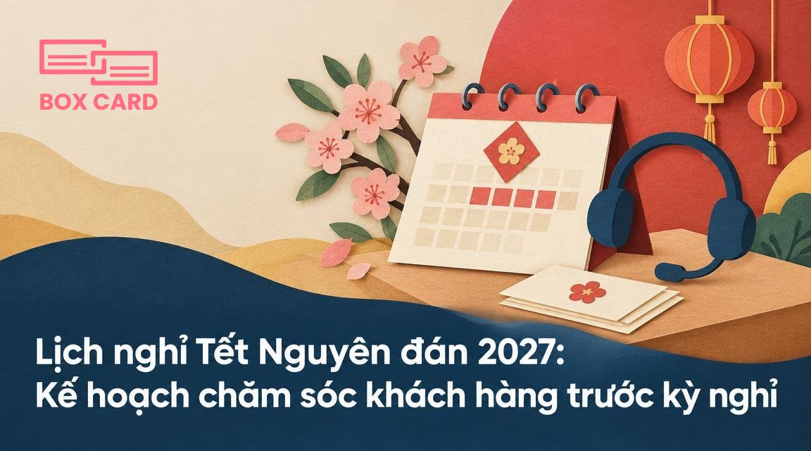 Lịch nghỉ Tết Nguyên đán 2027: Kế hoạch chăm sóc khách hàng trước kỳ nghỉ