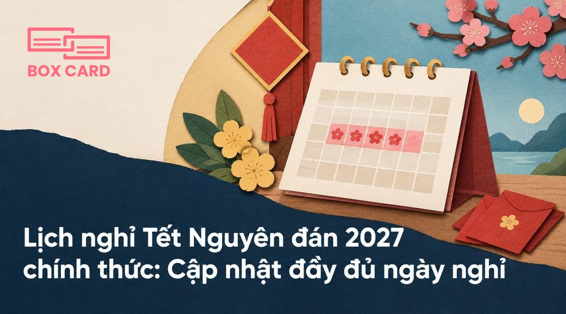 Lịch nghỉ Tết Nguyên đán 2027 chính thức: Cập nhật đầy đủ ngày nghỉ