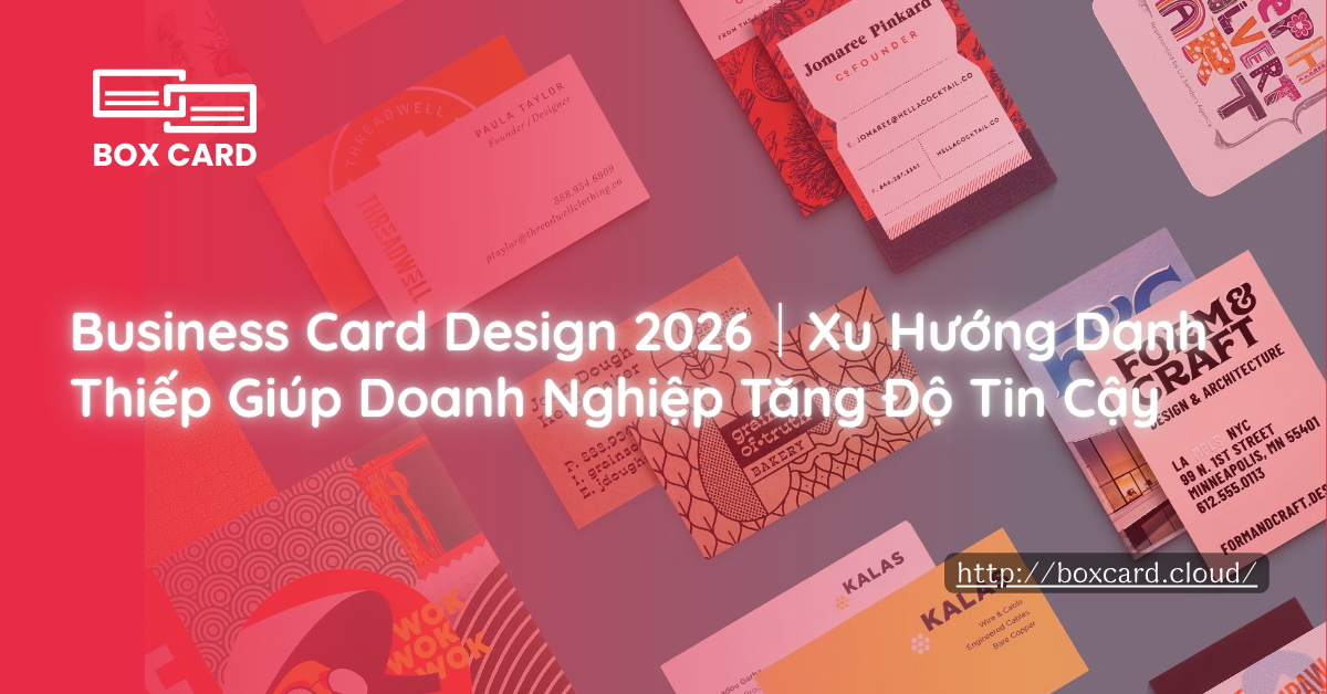 Business Card Design 2026｜Xu Hướng Danh Thiếp Giúp Doanh Nghiệp Tăng Độ Tin Cậy