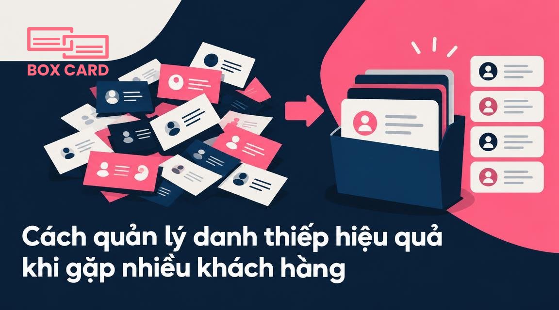 Cách quản lý danh thiếp hiệu quả khi gặp nhiều khách hàng