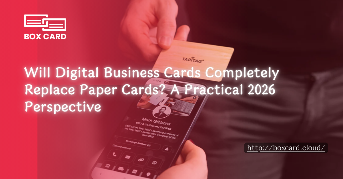 Will Digital Business Cards Completely Replace Paper Cards? A Practical 2026 Perspective