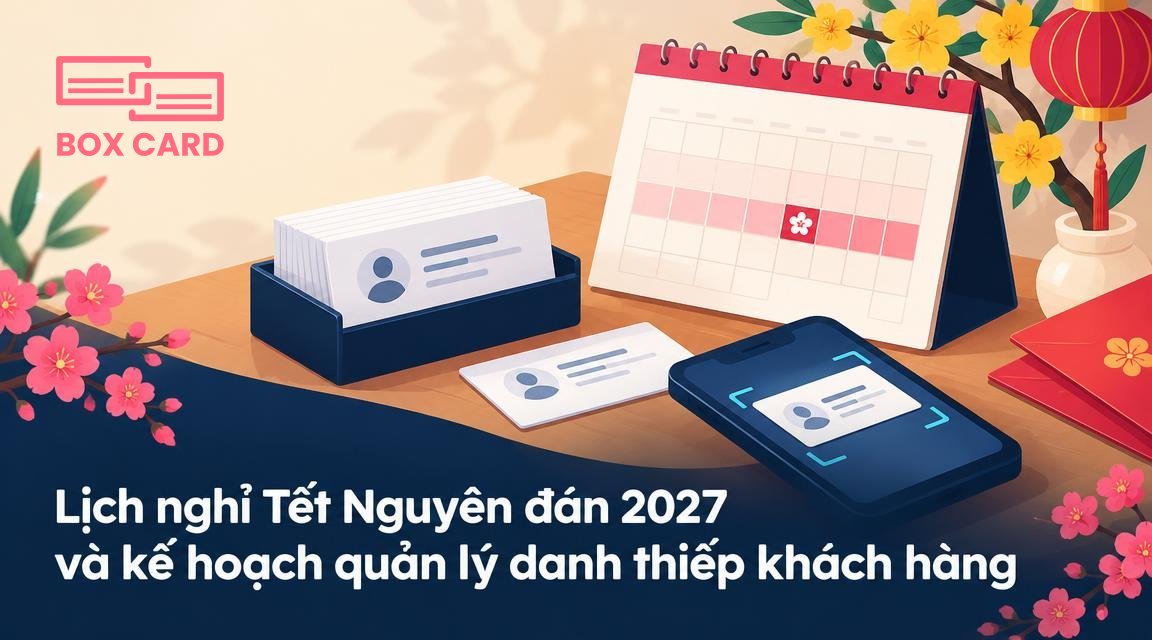 Lịch nghỉ Tết Nguyên đán 2027 và kế hoạch quản lý danh thiếp khách hàng