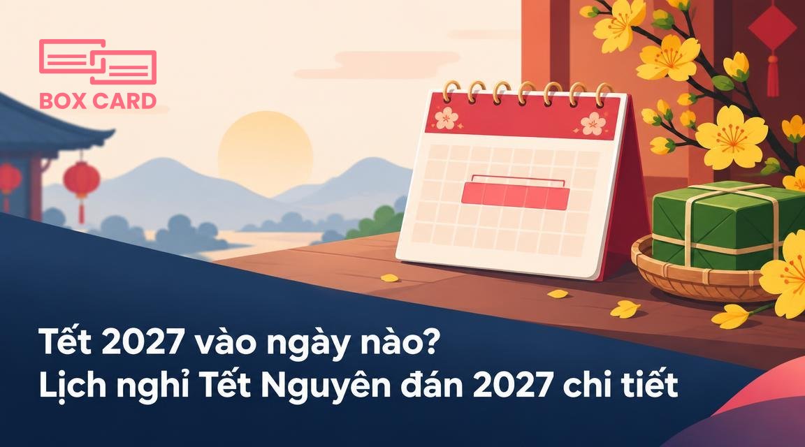 Tết 2027 vào ngày nào? Lịch nghỉ Tết Nguyên đán 2027 chi tiết