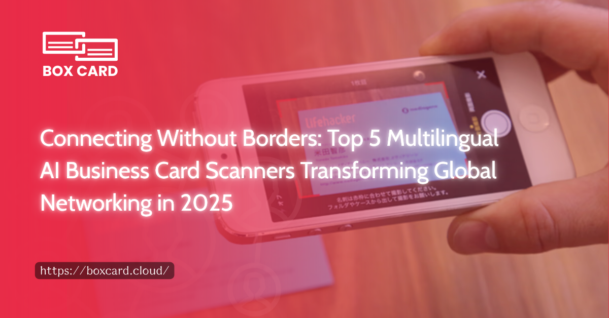Connecting Without Borders: Top 5 Multilingual AI Business Card Scanners Transforming Global Networking in 2025